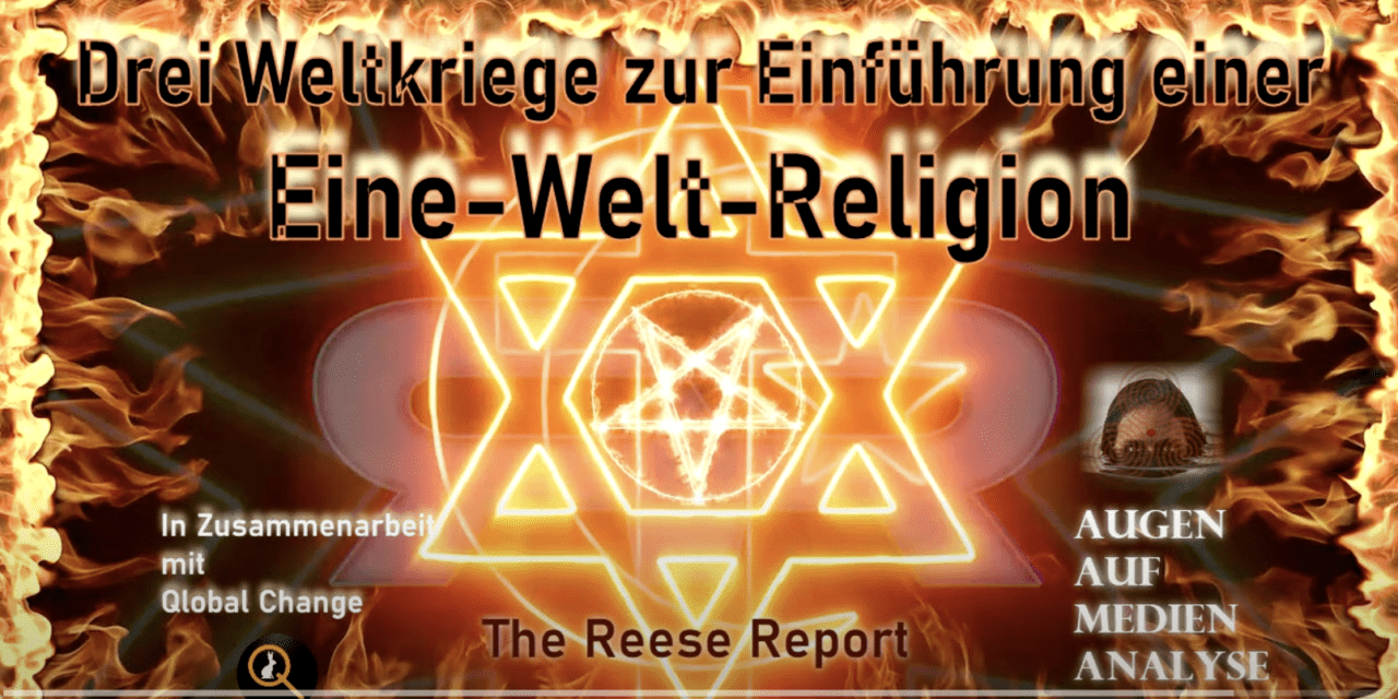 Drei Weltkriege zur Einführung einer Eine-Welt-Religion (The Reese Report Deutsch)